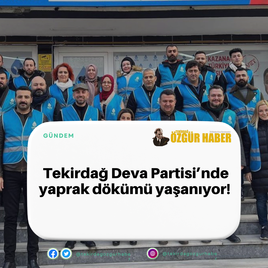 Tekirdağ Deva Partisinde Yaprak Dökümü Yaşanıyor!