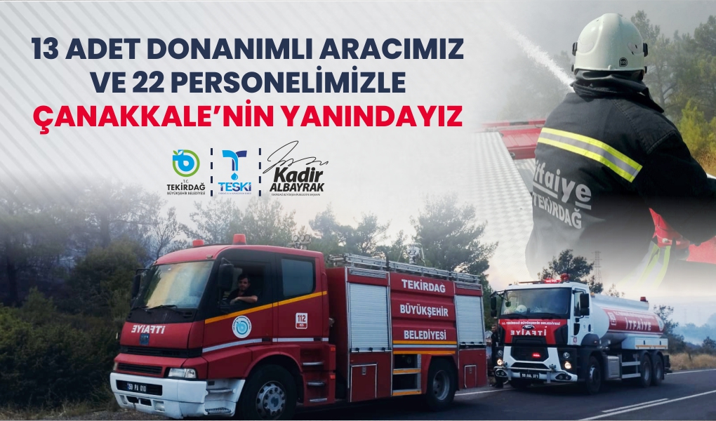 TEKİRDAĞ BÜYÜKŞEHİR BELEDİYESİ EKİPLERİ ÇANAKKALE’DE