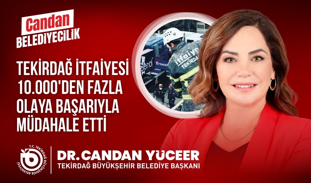 TEKİRDAĞ İTFAİYESİ’NDEN 10 BİN OLAYA MÜDAHALE!