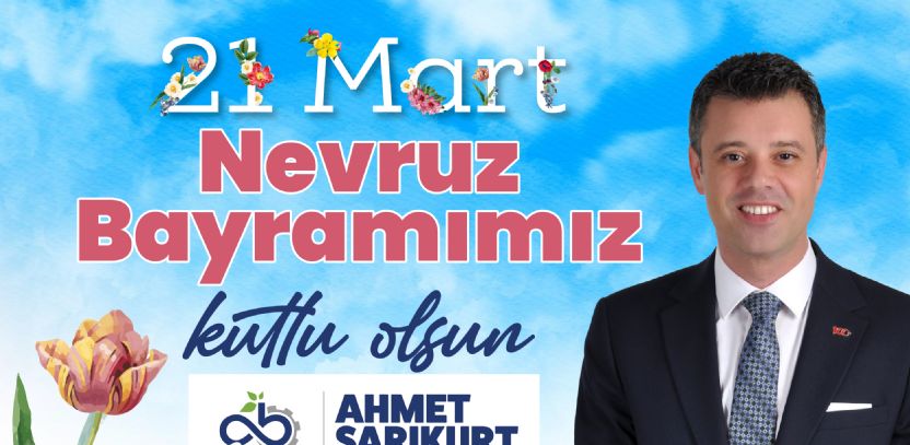 Başkan Sarıkurt: “Tüm Hemşehrilerimin Nevruz Bayramı´nı Kutluyorum”