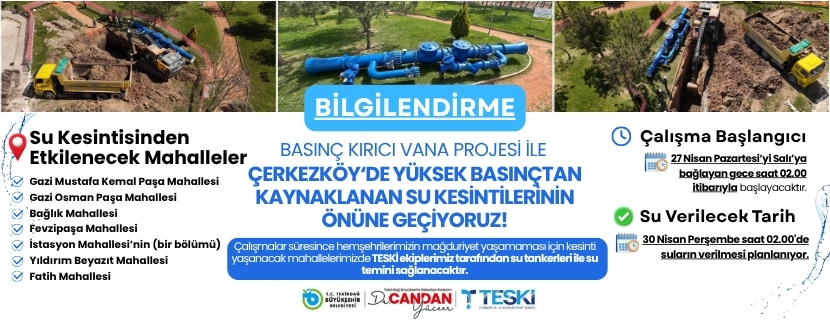BASINÇ KIRICI VANA PROJESİ İLE ÇERKEZKÖY’DE YÜKSEK BASINÇTAN KAYNAKLANAN SU KESİNTİLERİNİN ÖNÜNE GEÇİYORUZ!
