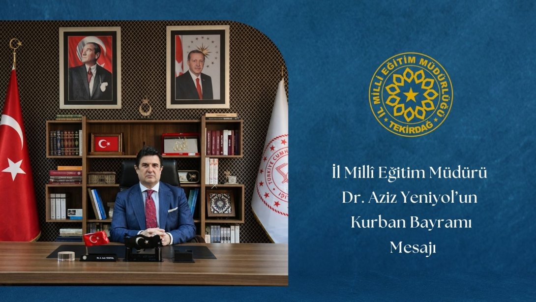 İl Millî Eğitim Müdürü Dr. Aziz Yeniyol’un Kurban Bayramı Mesajı