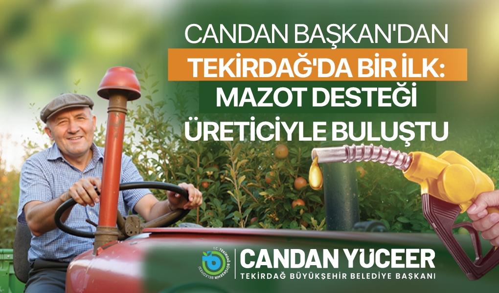 CANDAN BAŞKAN’DAN TEKİRDAĞ’DA BİR İLK: MAZOT DESTEĞİ ÜRETİCİYLE BULUŞTU