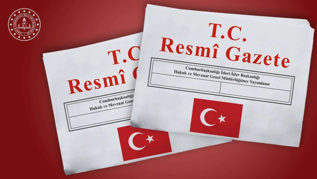 MEB OKUL ÖNCESİ EĞİTİM VE İLKÖĞRETİM KURUMLARI YÖNETMELİĞİ’NDE YAPILAN DEĞİŞİKLİK, RESMÎ GAZETE’DE YAYIMLANDI
