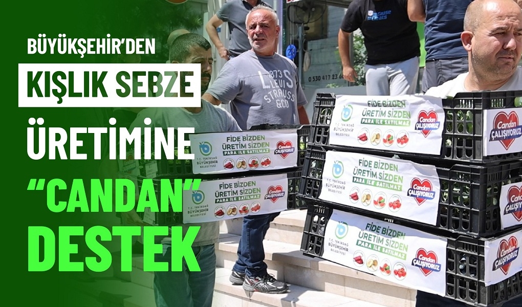BÜYÜKŞEHİR’DEN KIŞLIK SEBZE ÜRETİMİNE “CANDAN” DESTEK