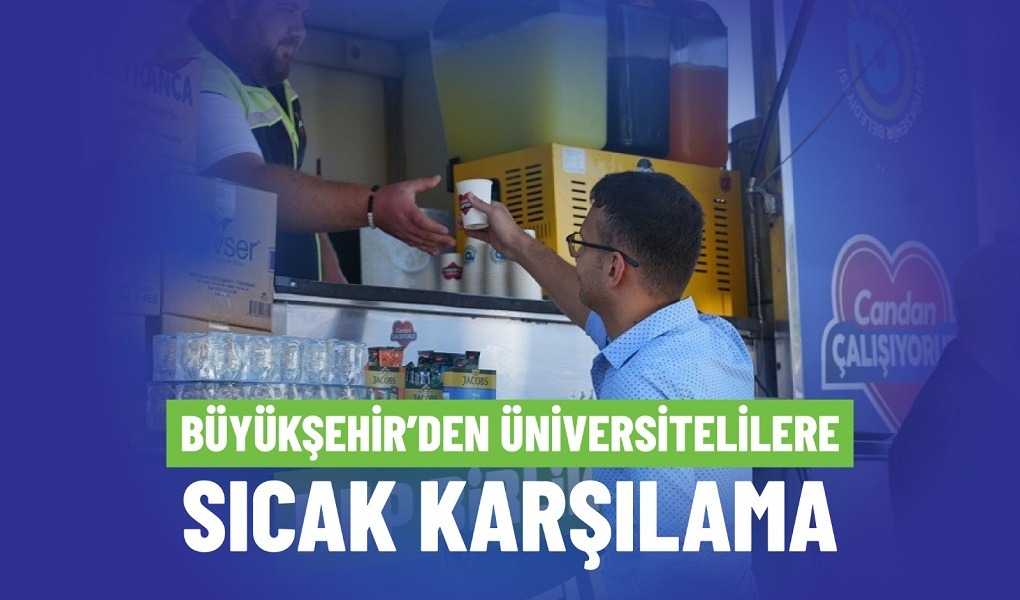 BÜYÜKŞEHİR’DEN ÜNİVERSİTELİLERE SICAK KARŞILAMA