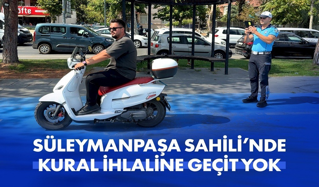 SÜLEYMANPAŞA SAHİLİ’NDE KURAL İHLALİNE GEÇİT YOK