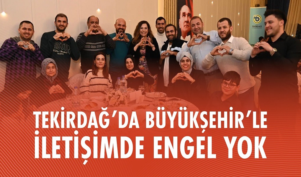 TEKİRDAĞ’DA BÜYÜKŞEHİR’LE İLETİŞİMDE ENGEL YOK