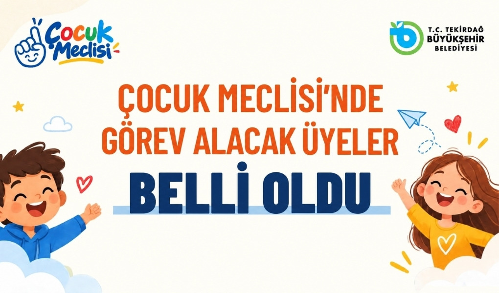 ÇOCUK MECLİSİ’NDE GÖREV ALACAK ÜYELER BELLİ OLDU
