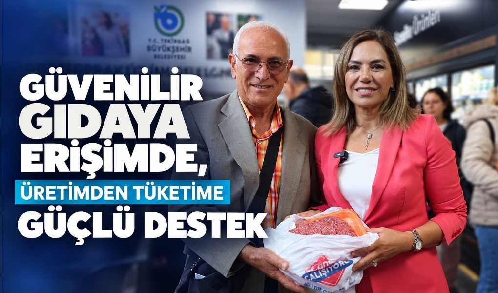 GÜVENİLİR GIDAYA ERİŞİMDE ÜRETİMDEN TÜKETİME GÜÇLÜ DESTEK