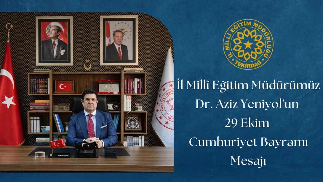 İl Millî Eğitim müdürü Dr. Aziz Yeniyol 29 Ekim Cumhuriyet Bayramı Kutlama Mesajı Yayımladı