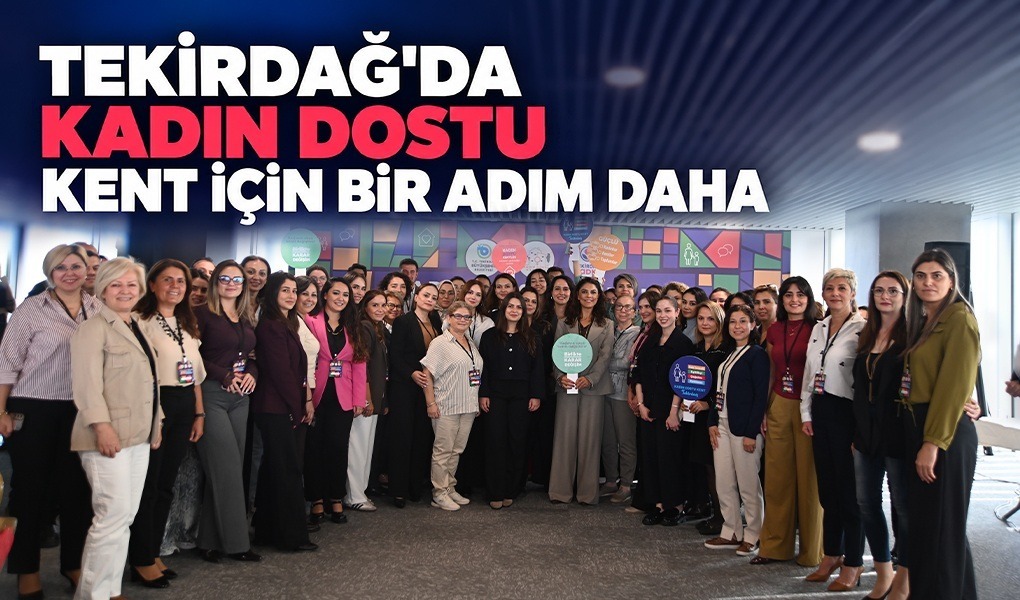 TEKİRDAĞ’DA KADIN DOSTU KENT İÇİN BİR ADIM DAHA