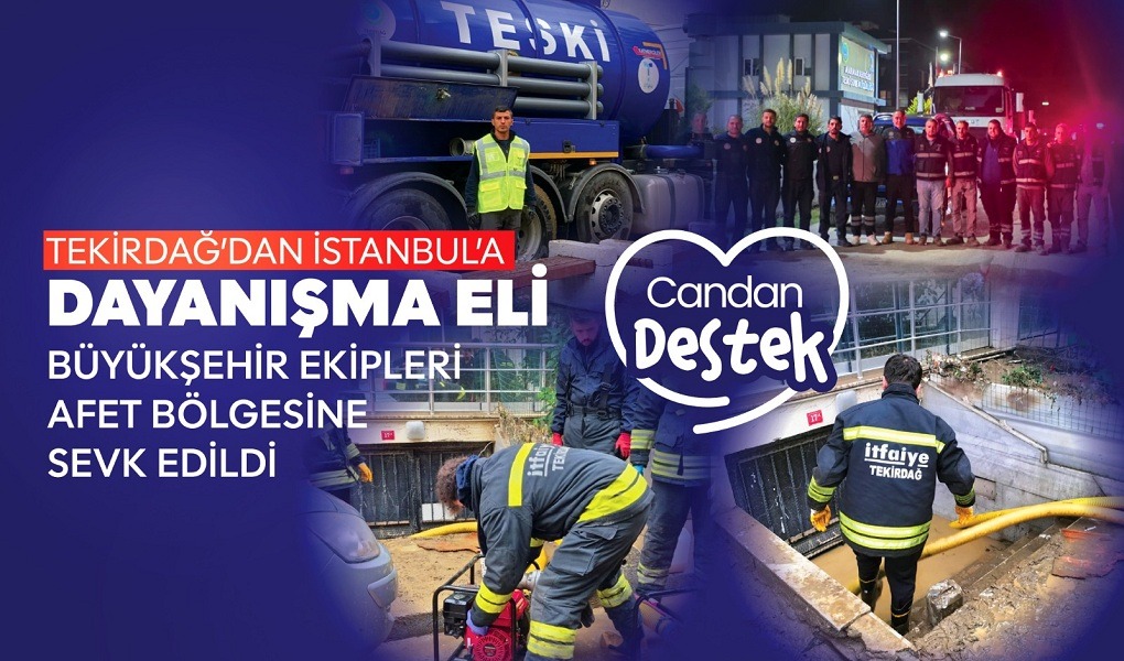TEKİRDAĞ’DAN İSTANBUL’A DAYANIŞMA ELİ: BÜYÜKŞEHİR EKİPLERİ AFET BÖLGESİNE SEVK EDİLDİ